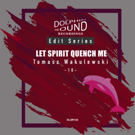 Let Spirit Quench Me (Original Mix)