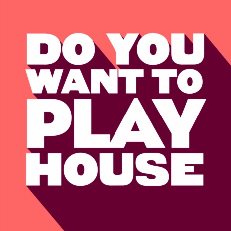 Do You Want To Play House (Original Mix) ft. The Cube Guys | Boomplay Music