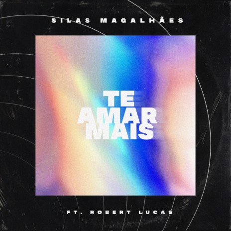 Te Amar Mais ft. Robert Lucas | Boomplay Music