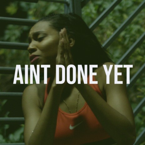 Ain't Done Yet | Boomplay Music