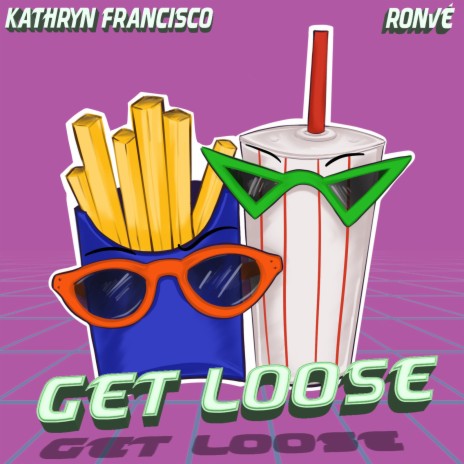 Get Loose ft. Kathryn Francisco | Boomplay Music