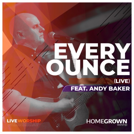 Every Ounce (Live) ft. Andy Baker | Boomplay Music