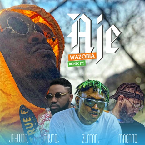 Aje WaZoBia Remix (Part 2) ft. Phyno, Zlatan & Magnito | Boomplay Music