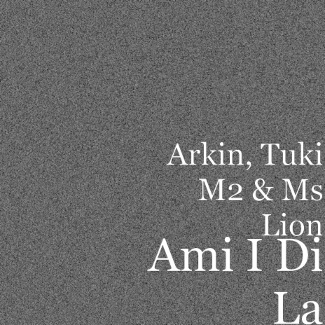 Ami I Di La ft. Tuki M2 & Ms Lion | Boomplay Music