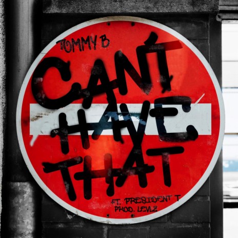 Can't Have That ft. President T | Boomplay Music