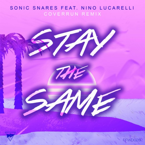 Stay The Same (Coverrun Remix) ft. Nino Lucarelli | Boomplay Music
