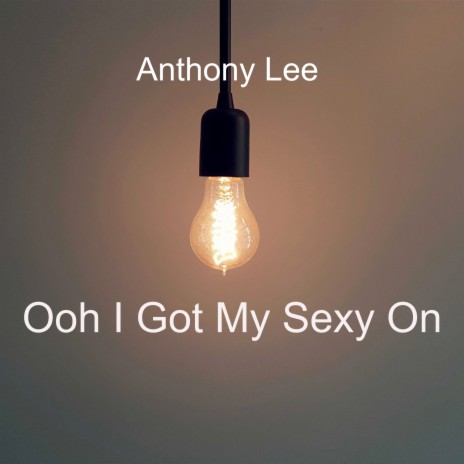 Ooh I Got My Sexy On | Boomplay Music