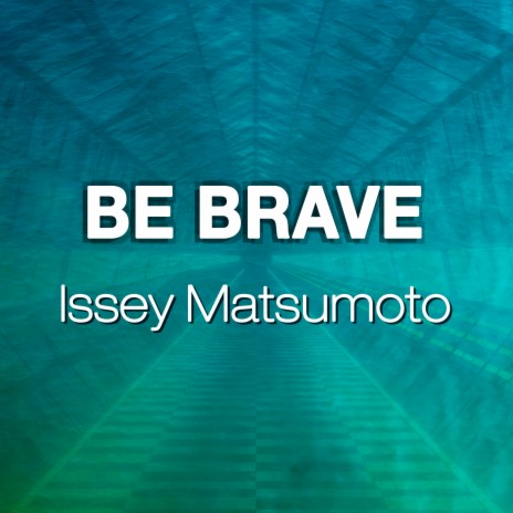 Be Brave | Boomplay Music