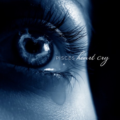 Pisces Heart Cry | Boomplay Music