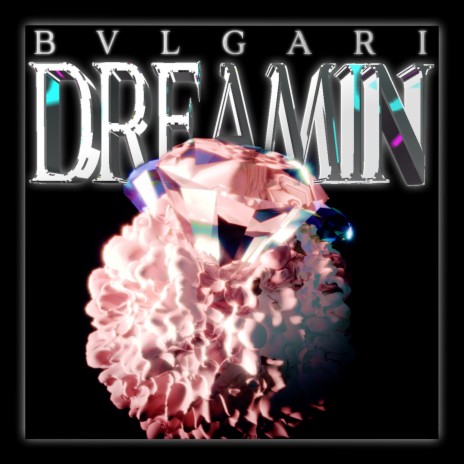 Bvlgari Dreamin | Boomplay Music