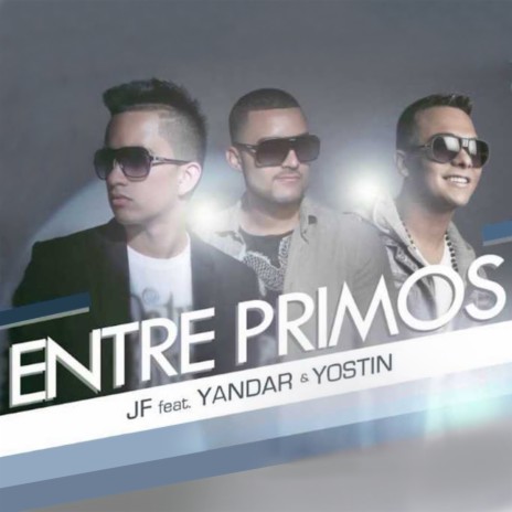 Entre Primos ft. Yandar & Yostin | Boomplay Music