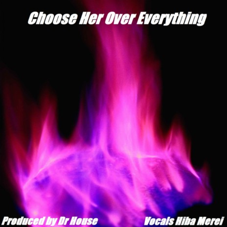 Choose Her Over Everything (Original Mix) | Boomplay Music