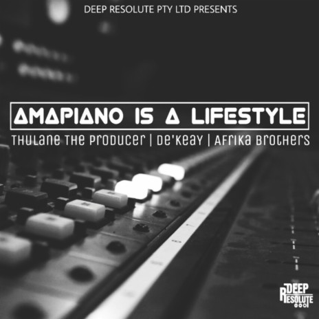 Amapiano Issa Lifestyle (Original Mix) ft. De'KeaY & Afrika Brothers | Boomplay Music