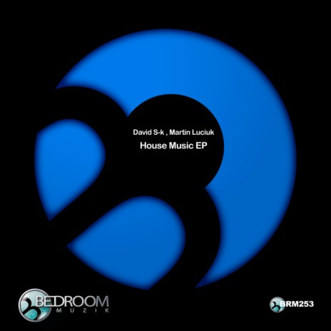 House Music (Original Mix) ft. Martin Luciuk | Boomplay Music