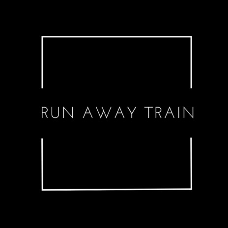 RUNAWAY TRAIN | Boomplay Music
