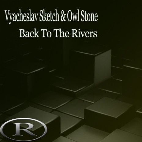 Back To The Rivers (Original Mix) ft. Owl Stone