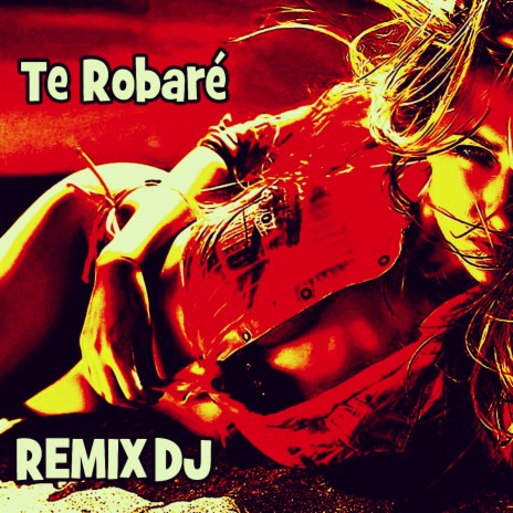 Te Robaré | Boomplay Music