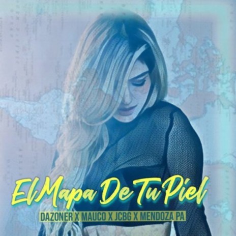 El Mapa de Tu Piel ft. Mauco, JCBG & Mendoza Pa | Boomplay Music