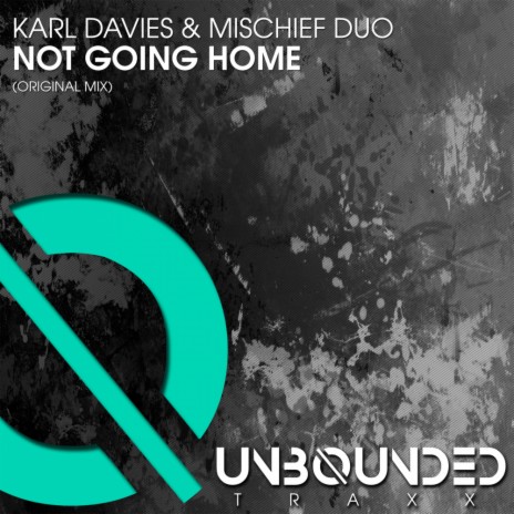 Not Going Home (Original Mix) ft. Mischief Duo | Boomplay Music