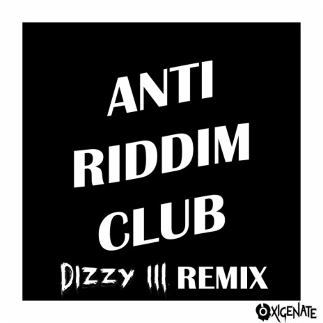 Anti Riddim Club (Dizzy III Remix) | Boomplay Music
