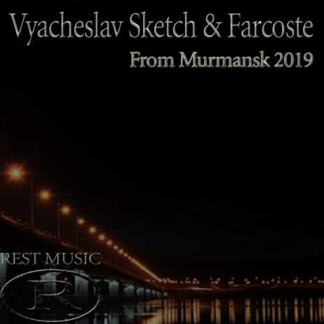 From Murmansk 2019 (Original Mix) ft. Farcoste | Boomplay Music