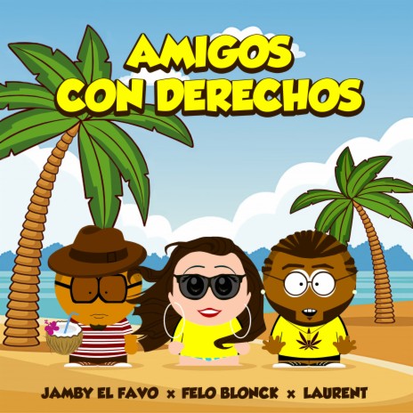 Amigos Con Derechos ft. Felo Blonck & Laurent | Boomplay Music