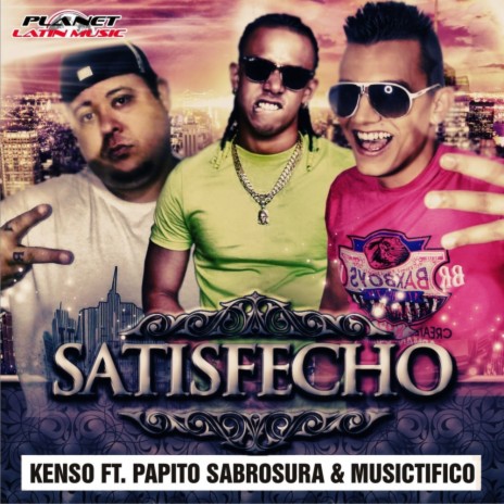 Satisfecho (Original Mix) ft. Papito Sabrosura & Musictifico | Boomplay Music