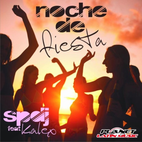 SpDJ - Noche de Fiesta (Club Mix) ft. Kalex MP3 Download & Lyrics | Boomplay