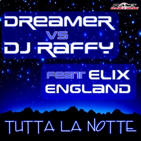 Tutta La Notte (Dreamer Vision) ft. Dj Raffy & Elix England | Boomplay Music