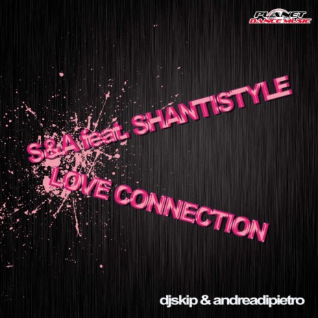 Love Connection (DJ Skip & Andrea Di Pietro Radio Mix) ft. Shantistyle | Boomplay Music