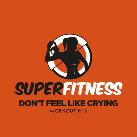 Don't Feel Like Crying (Workout Mix 134 bpm) | Boomplay Music