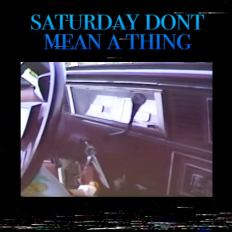 Saturday Don't Mean A Thing | Boomplay Music