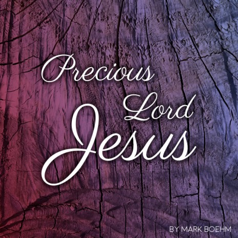 Precious Lord Jesus | Boomplay Music