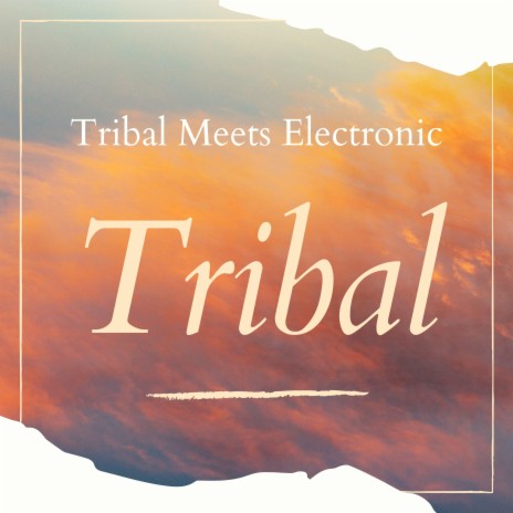 Tribal - Tribal Meets Electronic | Boomplay Music