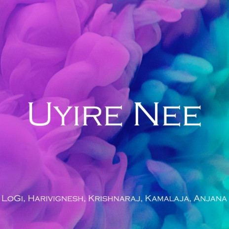 Uyire Nee ft. Anjana, Kamalaja, Krishnaraj & Hari Vignesh | Boomplay Music