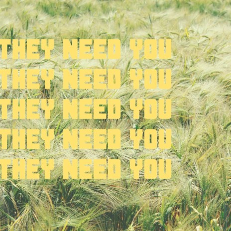 They Need You