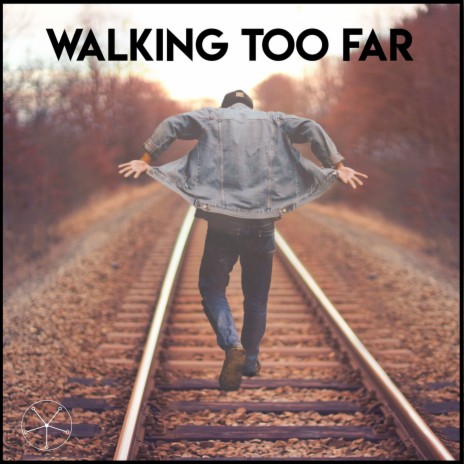 Walking Too Far | Boomplay Music