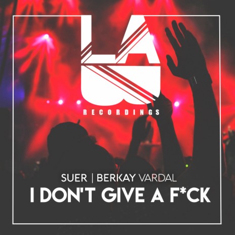I Don't Give A Fuck ft. Berkay Vardal | Boomplay Music