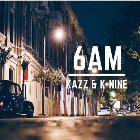 6 A.M ft. K-nine | Boomplay Music