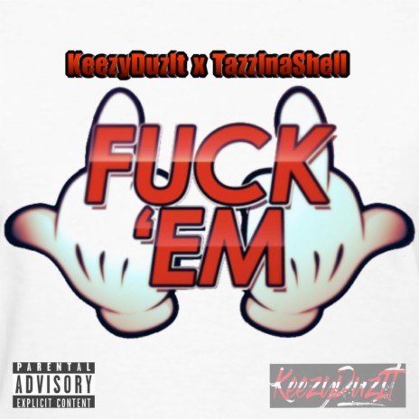 Fuck 'Em ft. TazzInaShell