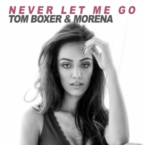 Never Let Me Go (Original Mix) ft. Morena | Boomplay Music