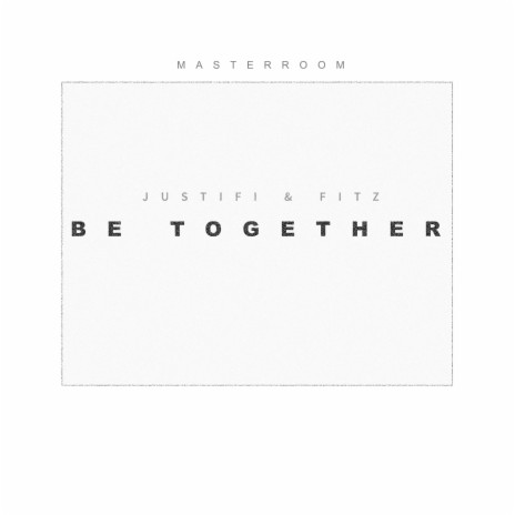 Be Together ft. JUSTIFI AND FITZ