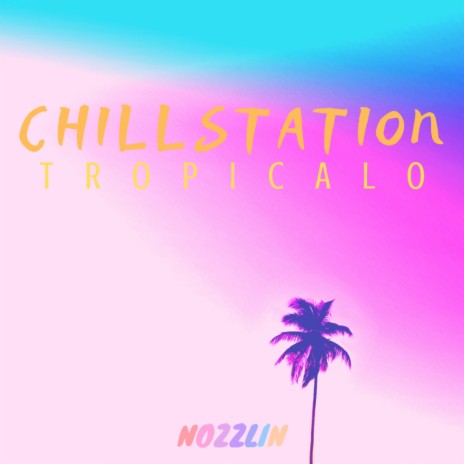 Chillstation Tropicalo (Original Mix)