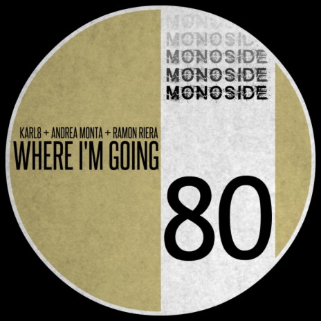 Where I'm Going (Original Mix) ft. Andrea Monta & Ramon Riera