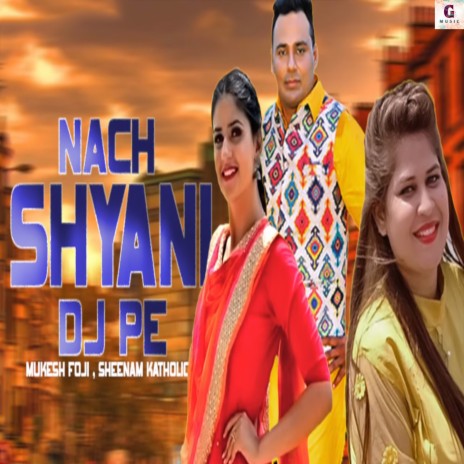 Nach Shyani DJ Pe ft. Mukesh Foji | Boomplay Music