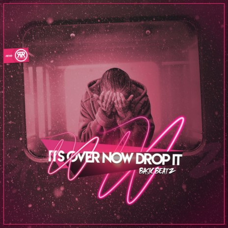 Its Over Now Drop It (Original Mix) | Boomplay Music