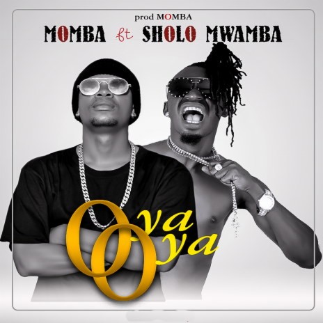 Oya Oya ft. Sholo Mwamba | Boomplay Music
