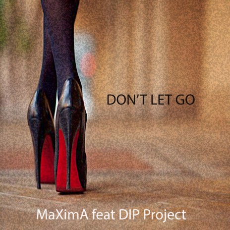 Don't Let Go ft. Dip Project | Boomplay Music