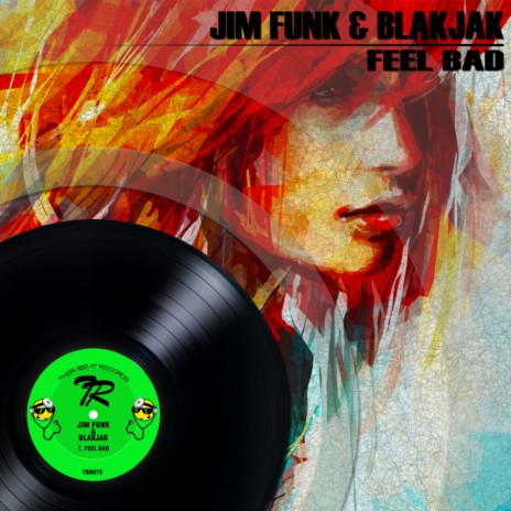 Feel Bad (Original Mix) ft. Blakjak | Boomplay Music