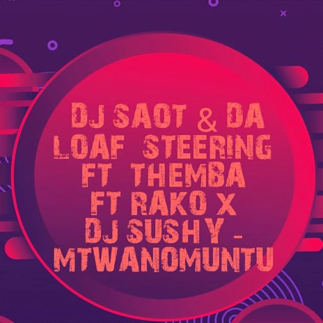 Mtwanomuntu ft. Da Loaf Steering, Themba, Rako & DJ Sushy | Boomplay Music